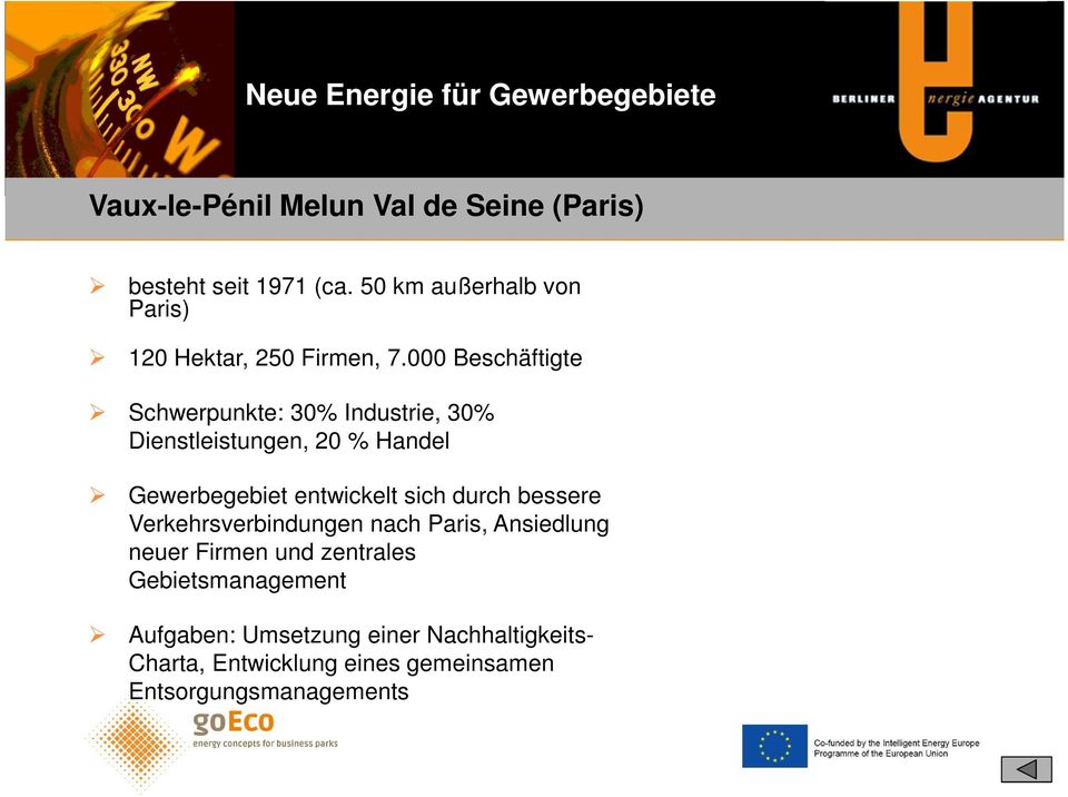 000 Beschäftigte Schwerpunkte: 30% Industrie, 30% Dienstleistungen, 20 % Handel Gewerbegebiet entwickelt