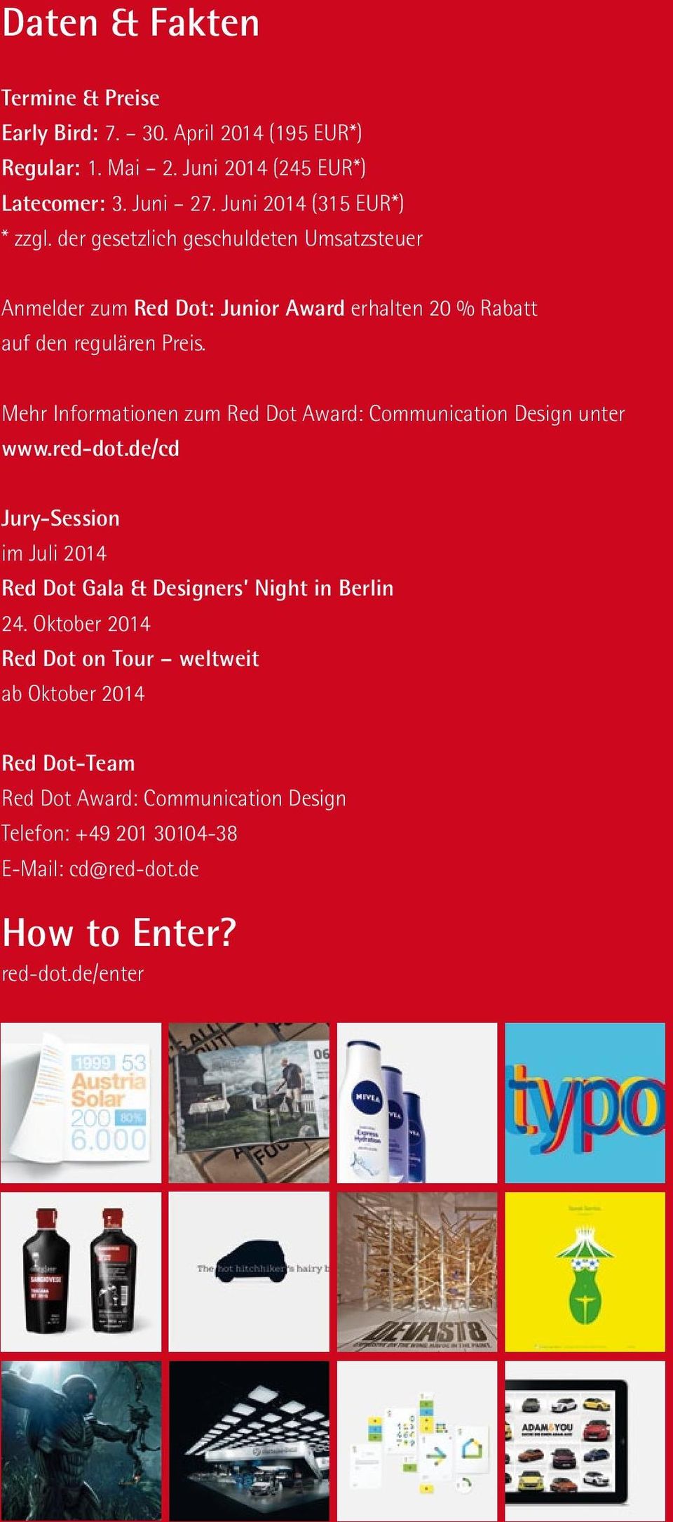 Mehr Informationen zum Red Dot Award: Communication Design unter www.red-dot.de/cd Jury-Session im Juli 2014 Red Dot Gala & Designers Night in Berlin 24.