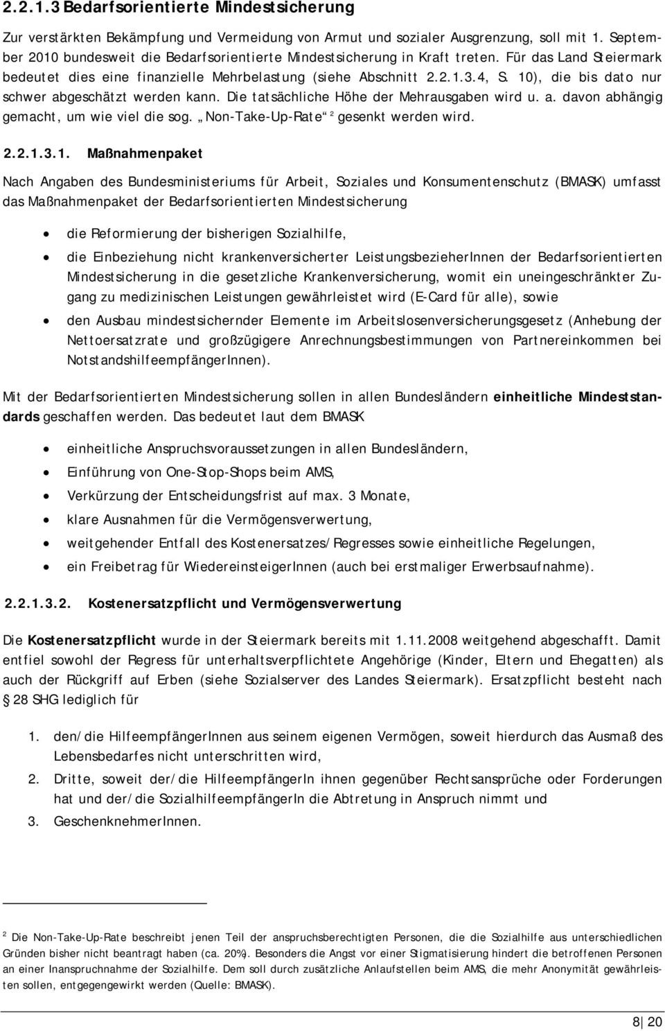 1), die bis dato nur schwer abgeschätzt werden kann. Die tatsächliche Höhe der Mehrausgaben wird u. a. davon abhängig gemacht, um wie viel die sog. Non-Take-Up-Rate 2 gesenkt werden wird. 2.2.1.3.1.