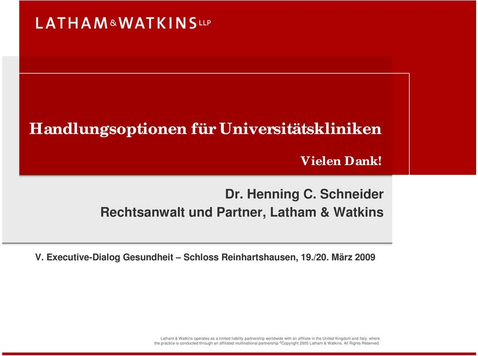 /20. März 2009 Latham & Watkins operates as a limited liability partnership worldwide with an affiliate in the