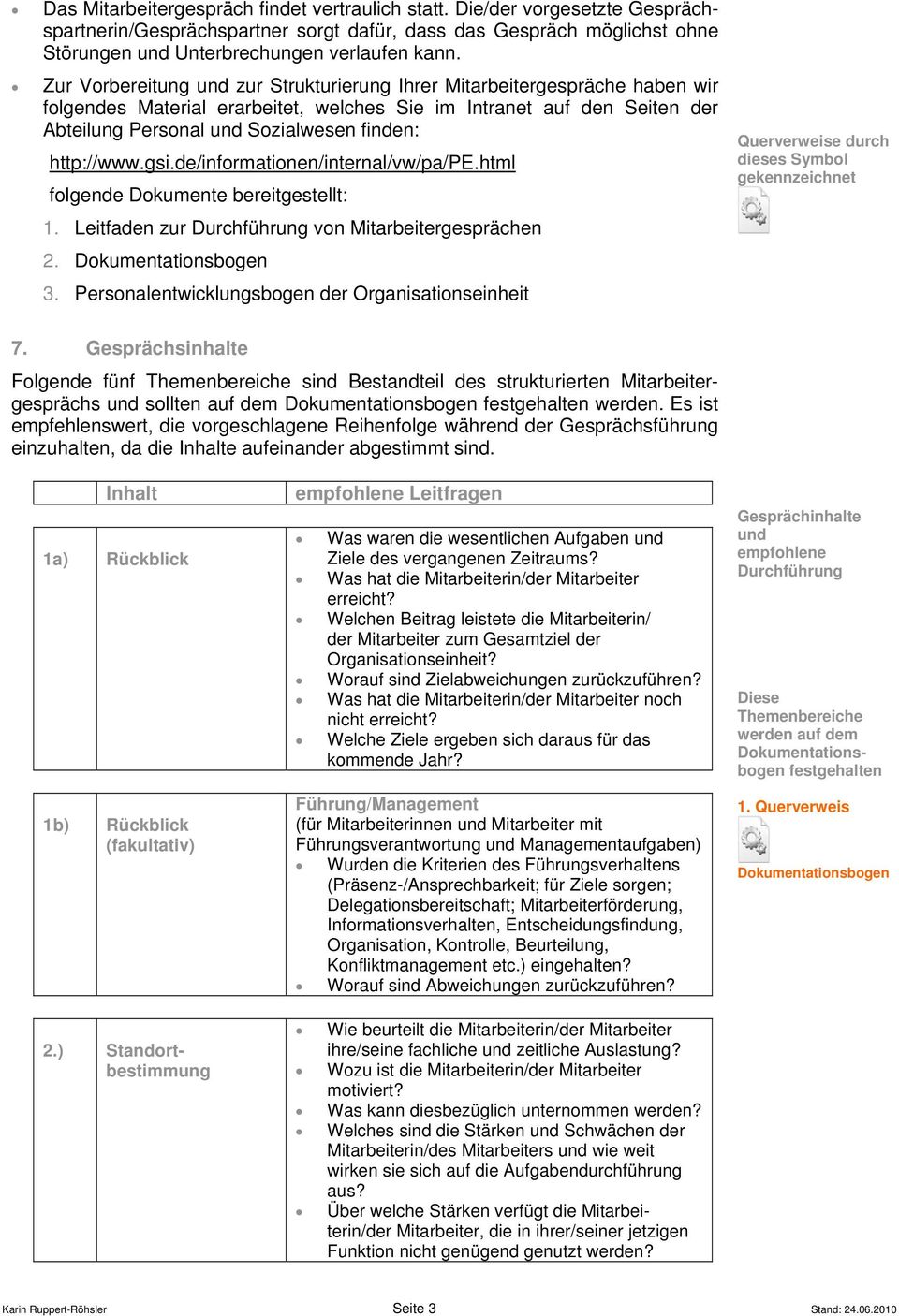 http://www.gsi.de/informationen/internal/vw/pa/pe.html folgende Dokumente bereitgestellt: 1. Leitfaden zur Durchführung von Mitarbeitergesprächen 2. 3.