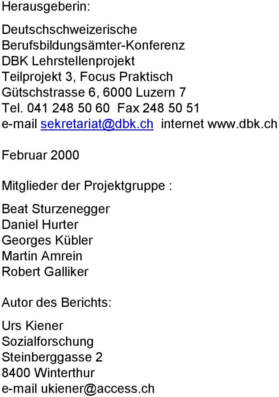dbk.ch Februar 2000 Mitglieder der Projektgruppe : Beat Sturzenegger Daniel Hurter Georges Kübler Martin Amrein