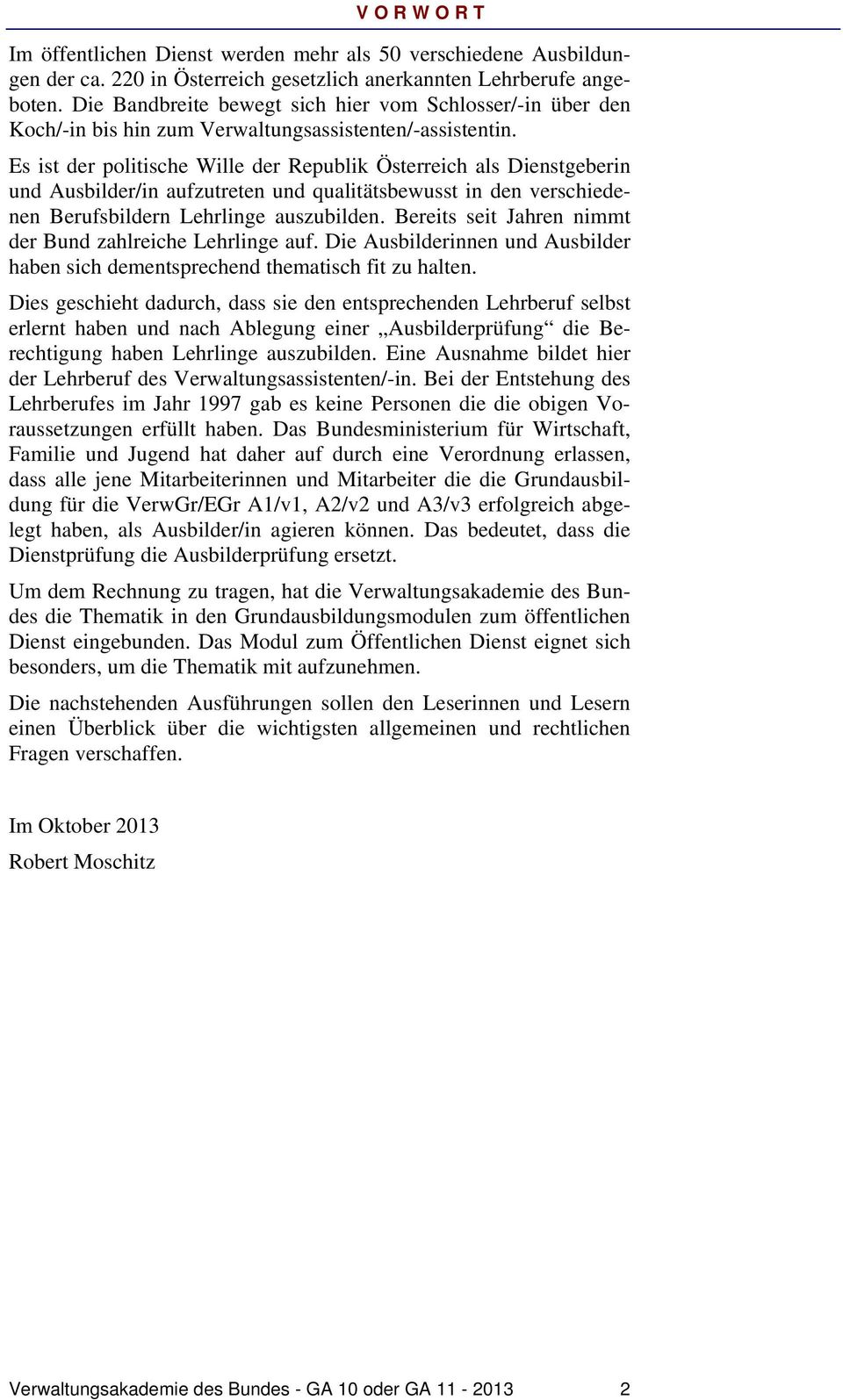 Es ist der politische Wille der Republik Österreich als Dienstgeberin und Ausbilder/in aufzutreten und qualitätsbewusst in den verschiedenen Berufsbildern Lehrlinge auszubilden.