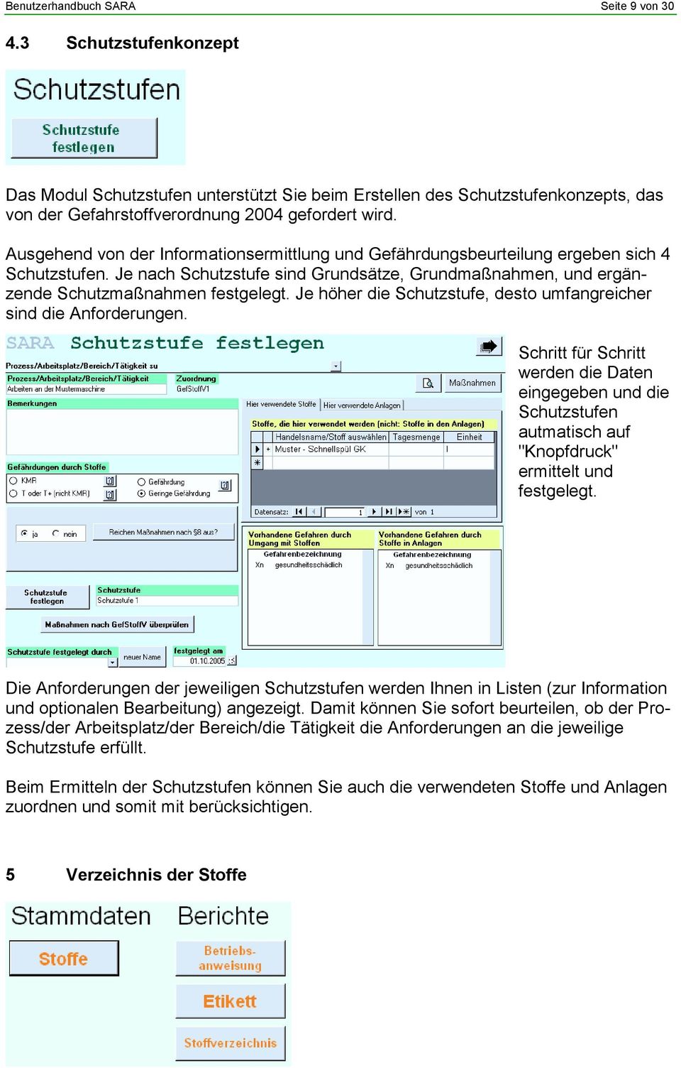 Je höher die Schutzstufe, desto umfangreicher sind die Anforderungen. Schritt für Schritt werden die Daten eingegeben und die Schutzstufen autmatisch auf "Knopfdruck" ermittelt und festgelegt.