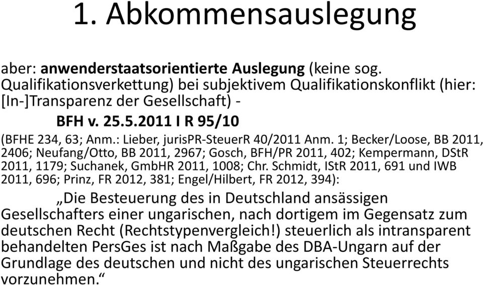 1; Becker/Loose, BB 2011, 2406; Neufang/Otto, BB 2011, 2967; Gosch, BFH/PR 2011, 402; Kempermann, DStR 2011, 1179; Suchanek, GmbHR 2011, 1008; Chr.