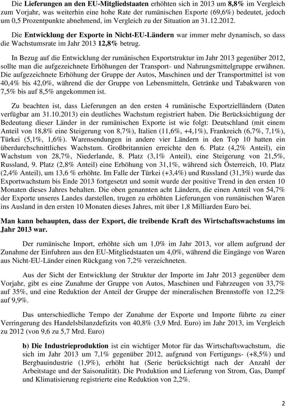 In Bezug auf die Entwicklung der rumänischen Exportstruktur im Jahr 2013 gegenüber 2012, sollte man die aufgezeichnete Erhöhungen der Transport- und Nahrungsmittelgruppe erwähnen.