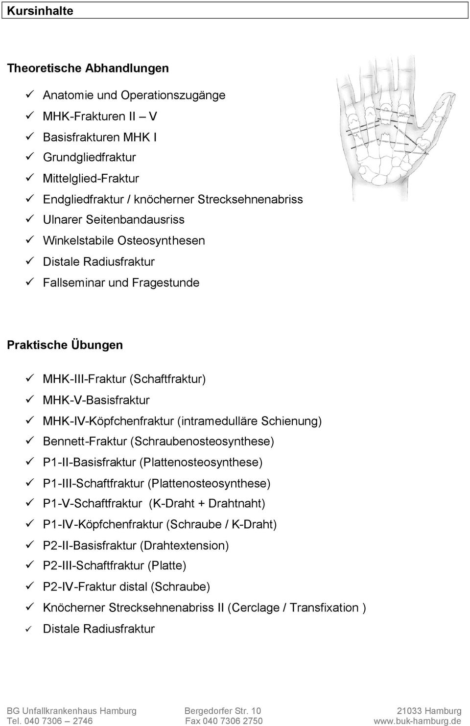 (intramedulläre Schienung) Bennett-Fraktur (Schraubenosteosynthese) P1-II-Basisfraktur (Plattenosteosynthese) P1-III-Schaftfraktur (Plattenosteosynthese) P1-V-Schaftfraktur (K-Draht + Drahtnaht)