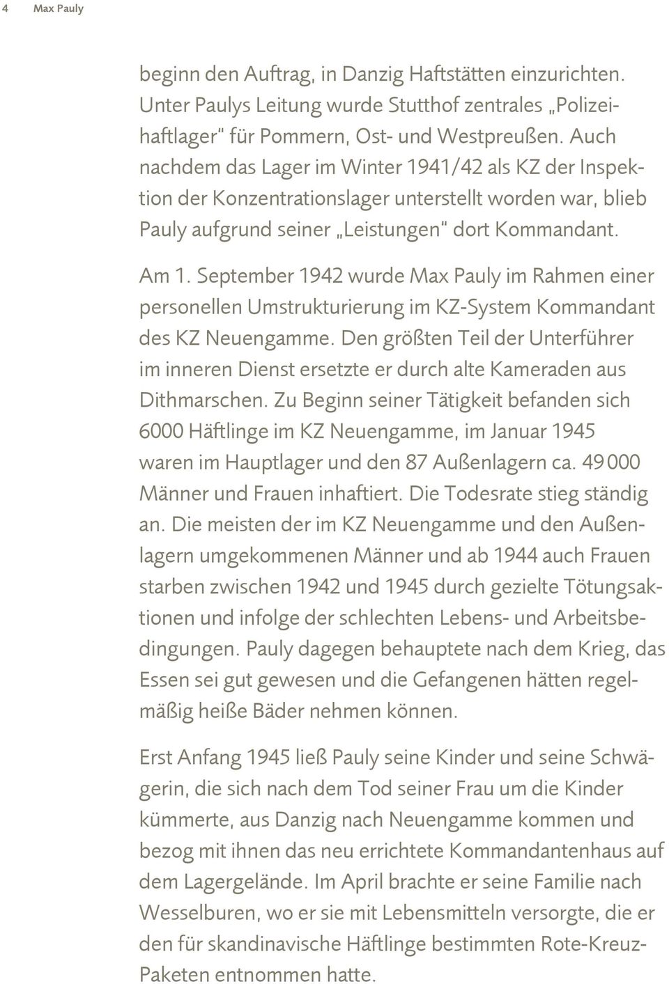 September 1942 wurde im Rahmen einer personellen Umstrukturierung im KZ-System Kommandant des KZ Neuengamme.