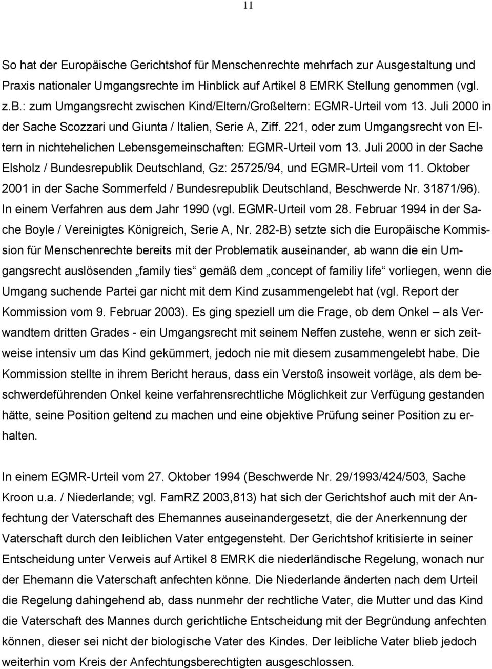 Juli 2000 in der Sache Elsholz / Bundesrepublik Deutschland, Gz: 25725/94, und EGMR-Urteil vom 11. Oktober 2001 in der Sache Sommerfeld / Bundesrepublik Deutschland, Beschwerde Nr. 31871/96).