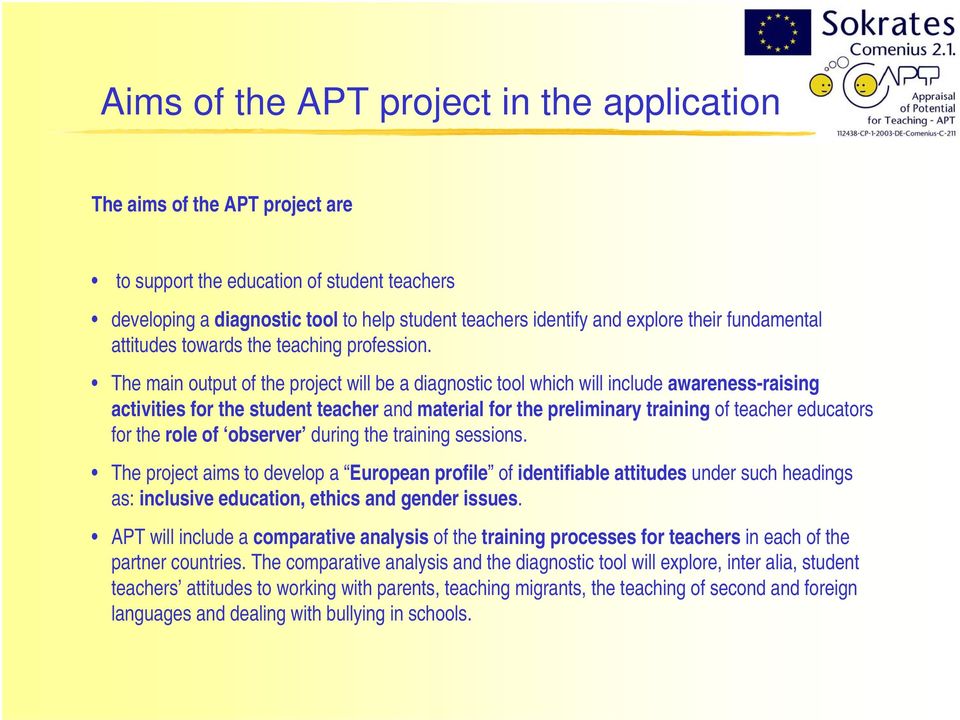 The main output of the project will be a diagnostic tool which will include awareness-raising activities for the student teacher and material for the preliminary training of teacher educators for the