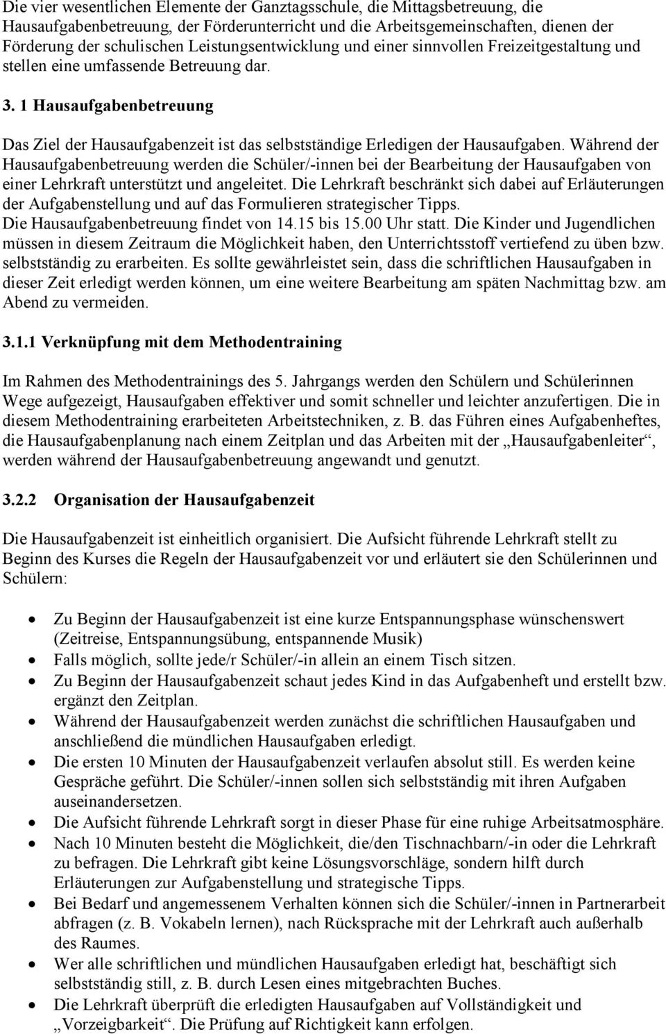 1 Hausaufgabenbetreuung Das Ziel der Hausaufgabenzeit ist das selbstständige Erledigen der Hausaufgaben.