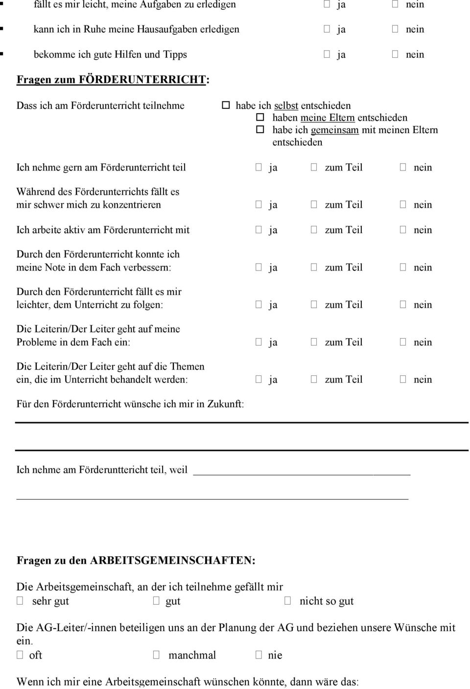 des Förderunterrichts fällt es mir schwer mich zu konzentrieren ja zum Teil nein Ich arbeite aktiv am Förderunterricht mit ja zum Teil nein Durch den Förderunterricht konnte ich meine Note in dem