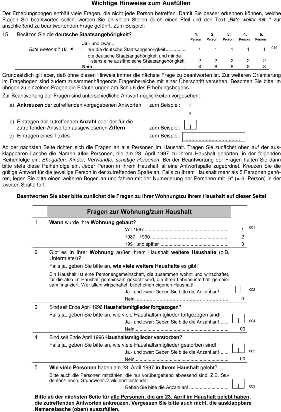 Zum Beispiel: Besitzen Sie die GHXWVFKHWDDWVDQJHK ULJNHLW? nur die deutsche Staatsangehörigkeit... die deutsche Staatsangehörigkeit und mindestens eine ausländische Staatsangehörigkeit. HLQ.