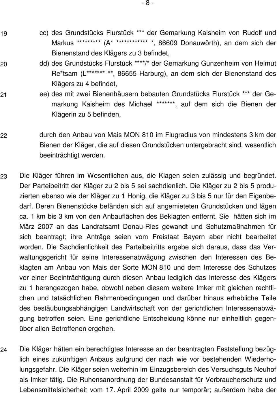 bebauten Grundstücks Flurstück *** der Gemarkung Kaisheim des Michael *******, auf dem sich die Bienen der Klägerin zu 5 befinden, 22 durch den Anbau von Mais MON 810 im Flugradius von mindestens 3