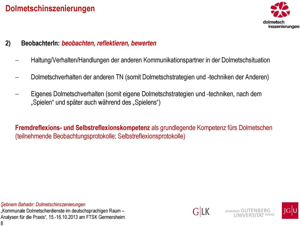 Dolmetschverhalten (somit eigene Dolmetschstrategien und -techniken, nach dem Spielen und später auch während des Spielens )