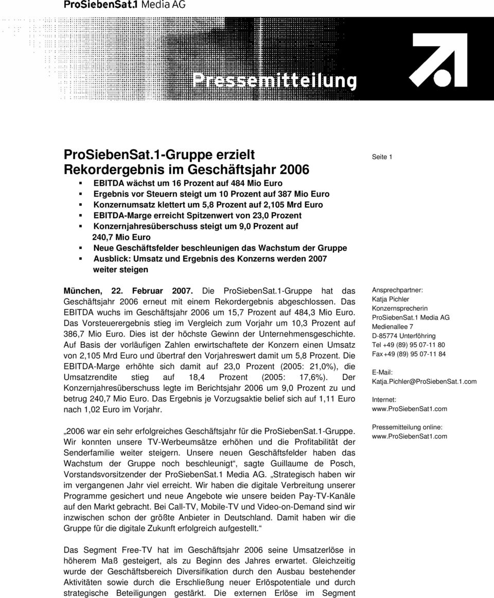 2,105 Mrd Euro EBITDA-Marge erreicht Spitzenwert von 23,0 Prozent Konzernjahresüberschuss steigt um 9,0 Prozent auf 240,7 Mio Euro Neue Geschäftsfelder beschleunigen das Wachstum der Gruppe Ausblick: