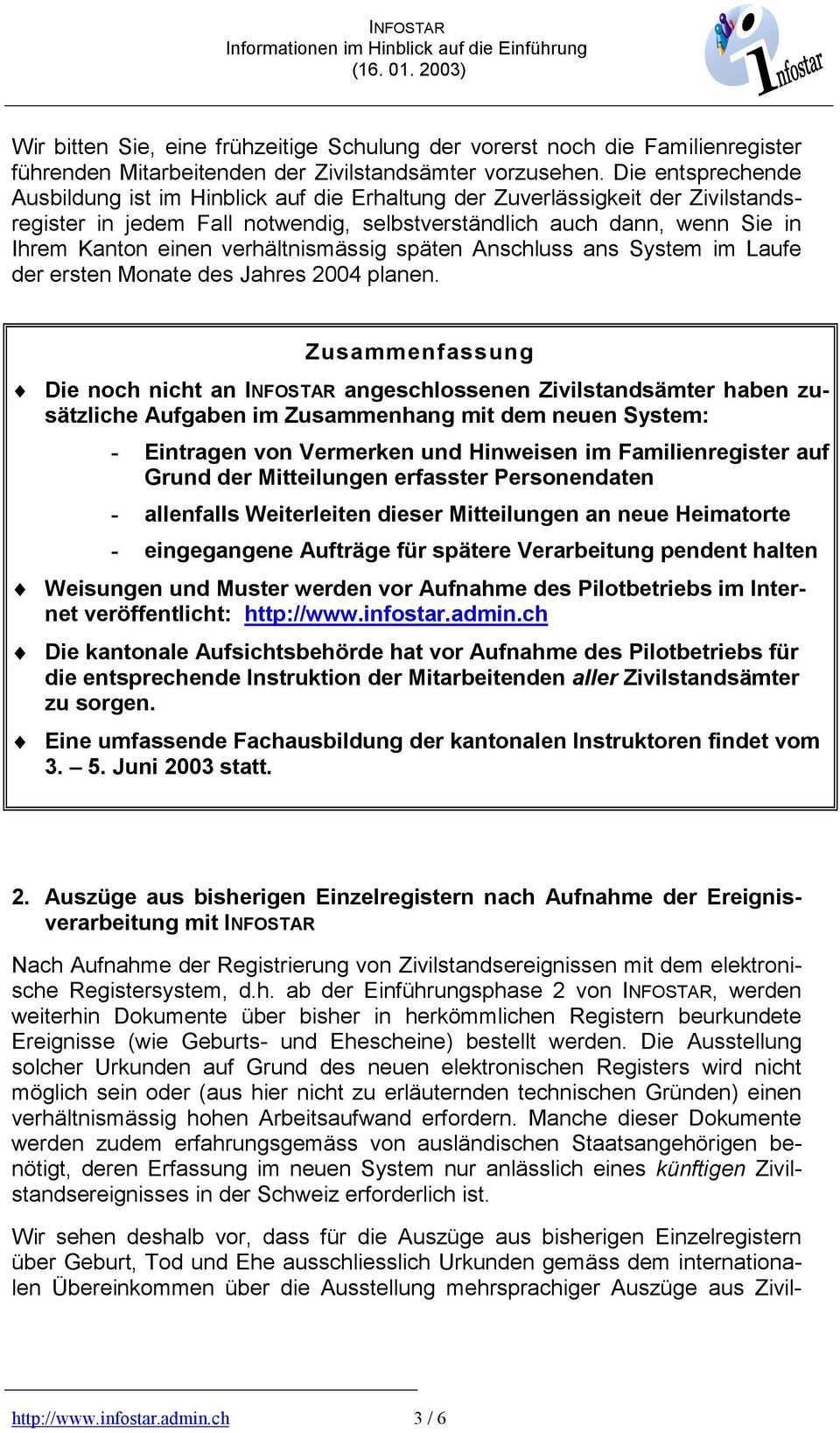 verhältnismässig späten Anschluss ans System im Laufe der ersten Monate des Jahres 2004 planen.