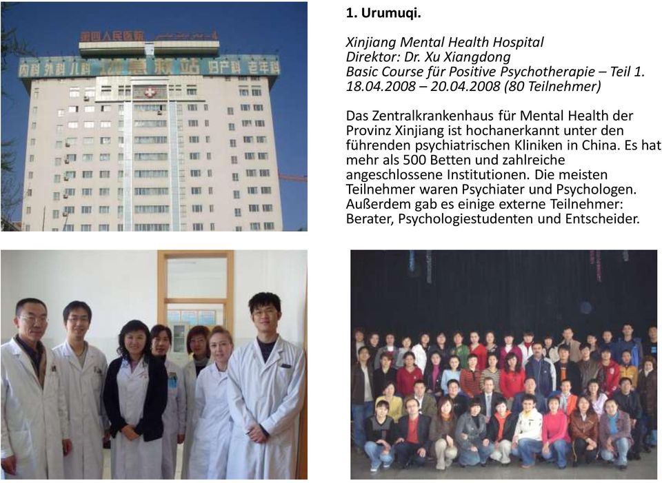 2008 (80 Teilnehmer) Das Zentralkrankenhaus für Mental Health der Provinz Xinjiang ist hochanerkannt unter den führenden