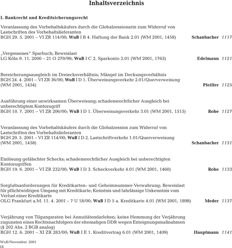01 (WM 2001, 1763) Edelmann 1121 Bereicherungsausgleich im Dreiecksverhältnis; Mängel im Deckungsverhältnis BGH 24. 4. 2001 VI ZR 36/00; WuB I D 1. Überweisungsverkehr 2.