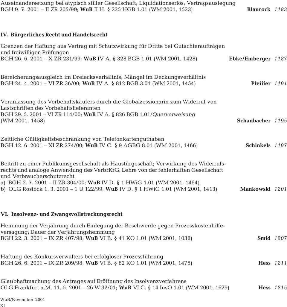 01 (WM 2001, 1428) Ebke/Emberger 1187 Bereicherungsausgleich im Dreiecksverhältnis; Mängel im Deckungsverhältnis BGH 24. 4. 2001 VI ZR 36/00; WuB IV A. 812 BGB 3.
