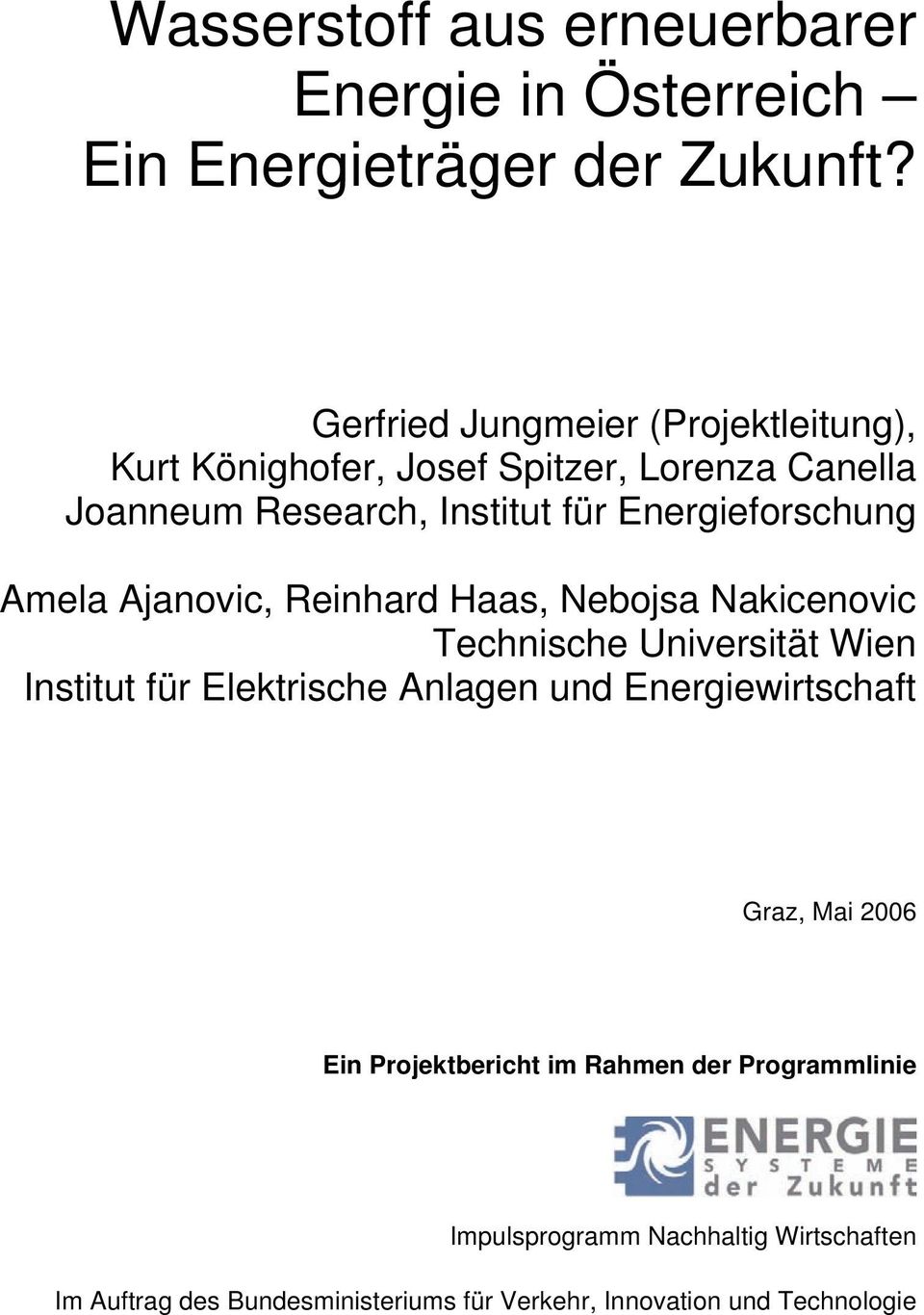 Energieforschung Amela Ajanovic, Reinhard Haas, Nebojsa Nakicenovic Technische Universität Wien Institut für Elektrische Anlagen