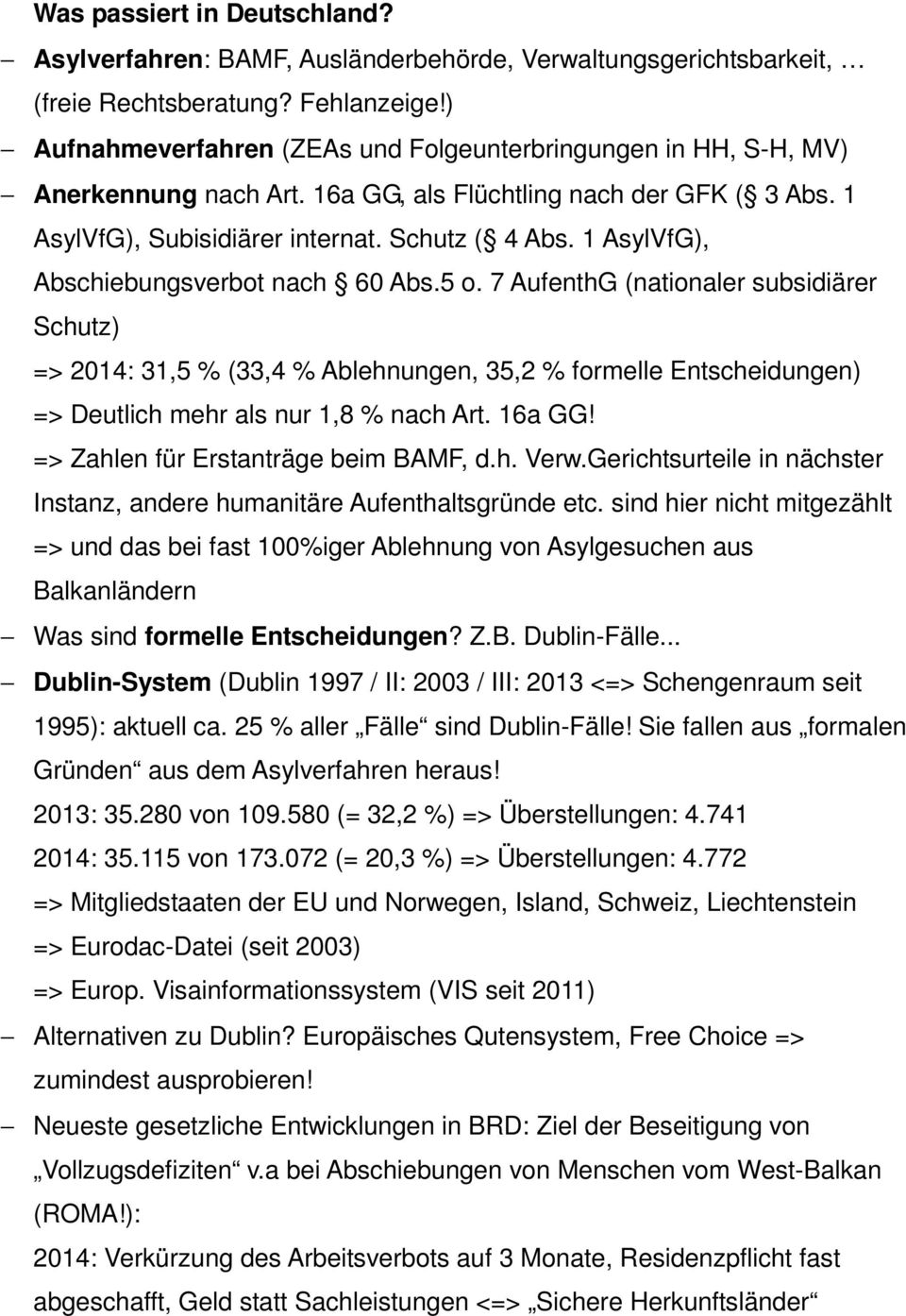 1 AsylVfG), Abschiebungsverbot nach 60 Abs.5 o. 7 AufenthG (nationaler subsidiärer Schutz) => 2014: 31,5 % (33,4 % Ablehnungen, 35,2 % formelle Entscheidungen) => Deutlich mehr als nur 1,8 % nach Art.