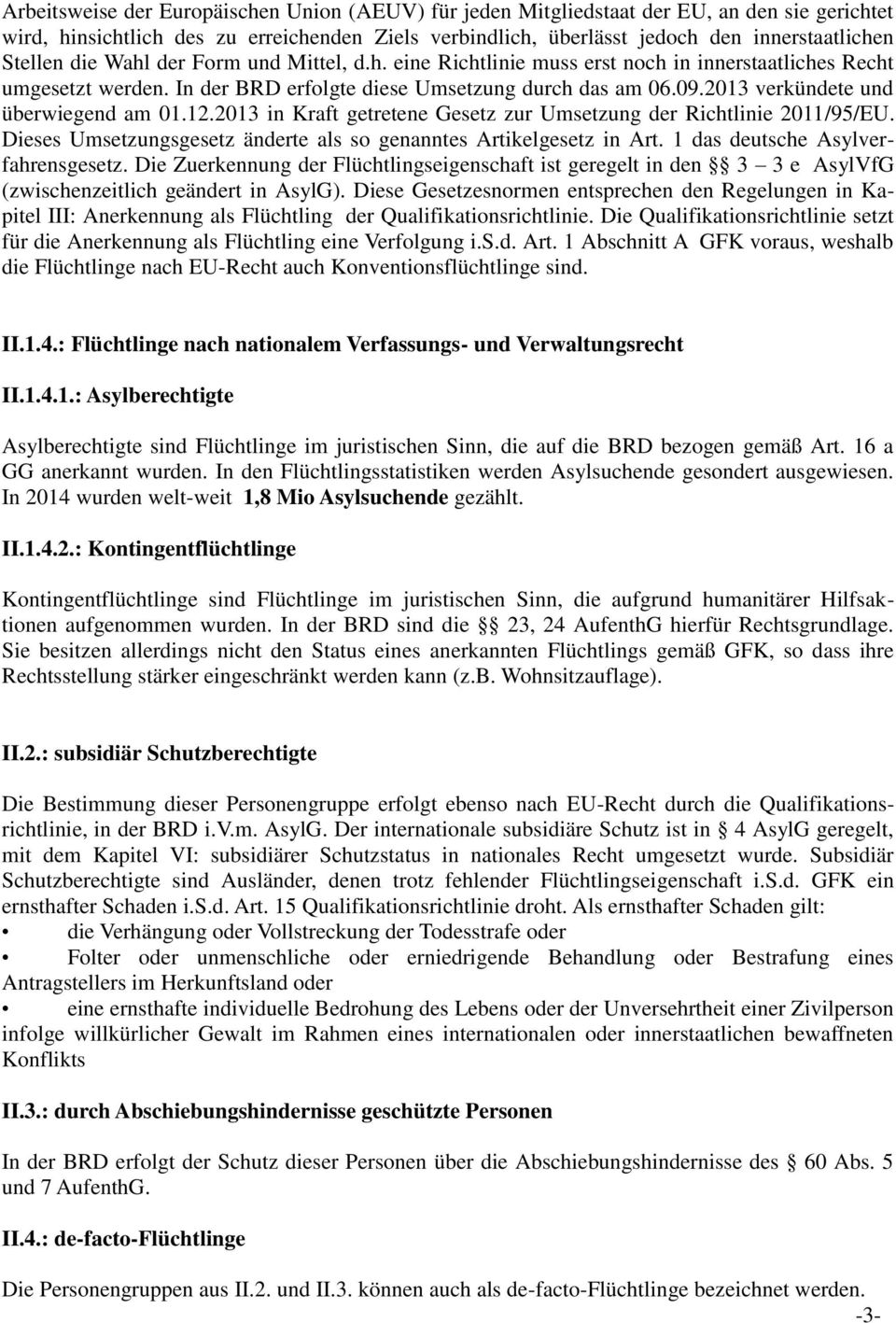 2013 verkündete und überwiegend am 01.12.2013 in Kraft getretene Gesetz zur Umsetzung der Richtlinie 2011/95/EU. Dieses Umsetzungsgesetz änderte als so genanntes Artikelgesetz in Art.