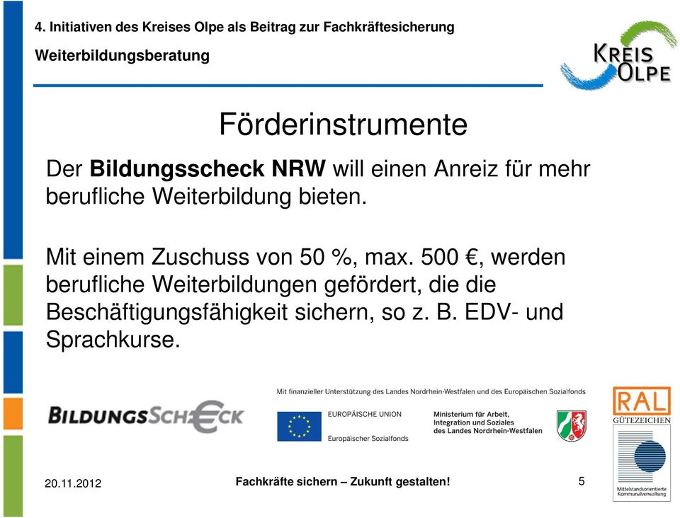 500, werden berufliche Weiterbildungen gefördert, die die