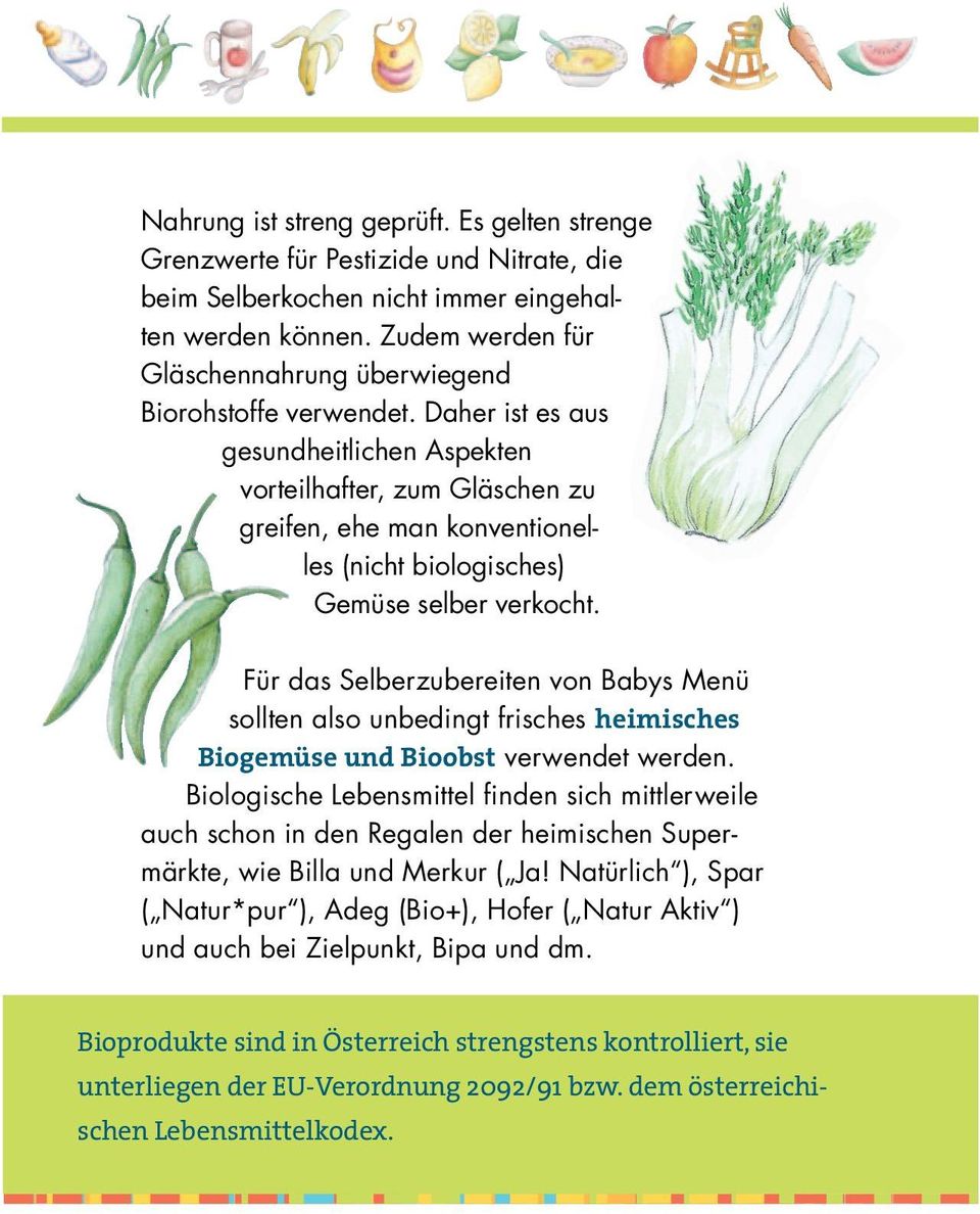 Daher ist es aus gesundheitlichen Aspekten vorteilhafter, zum Gläschen zu greifen, ehe man konventionelles (nicht biologisches) Gemüse selber verkocht.
