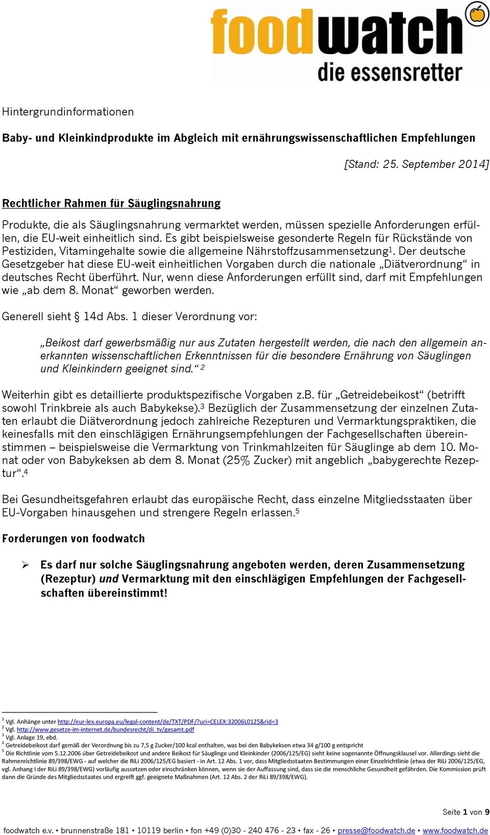 Es gibt beispielsweise gesonderte Regeln für Rückstände von Pestiziden, Vitamingehalte sowie die allgemeine Nährstoffzusammensetzung 1.