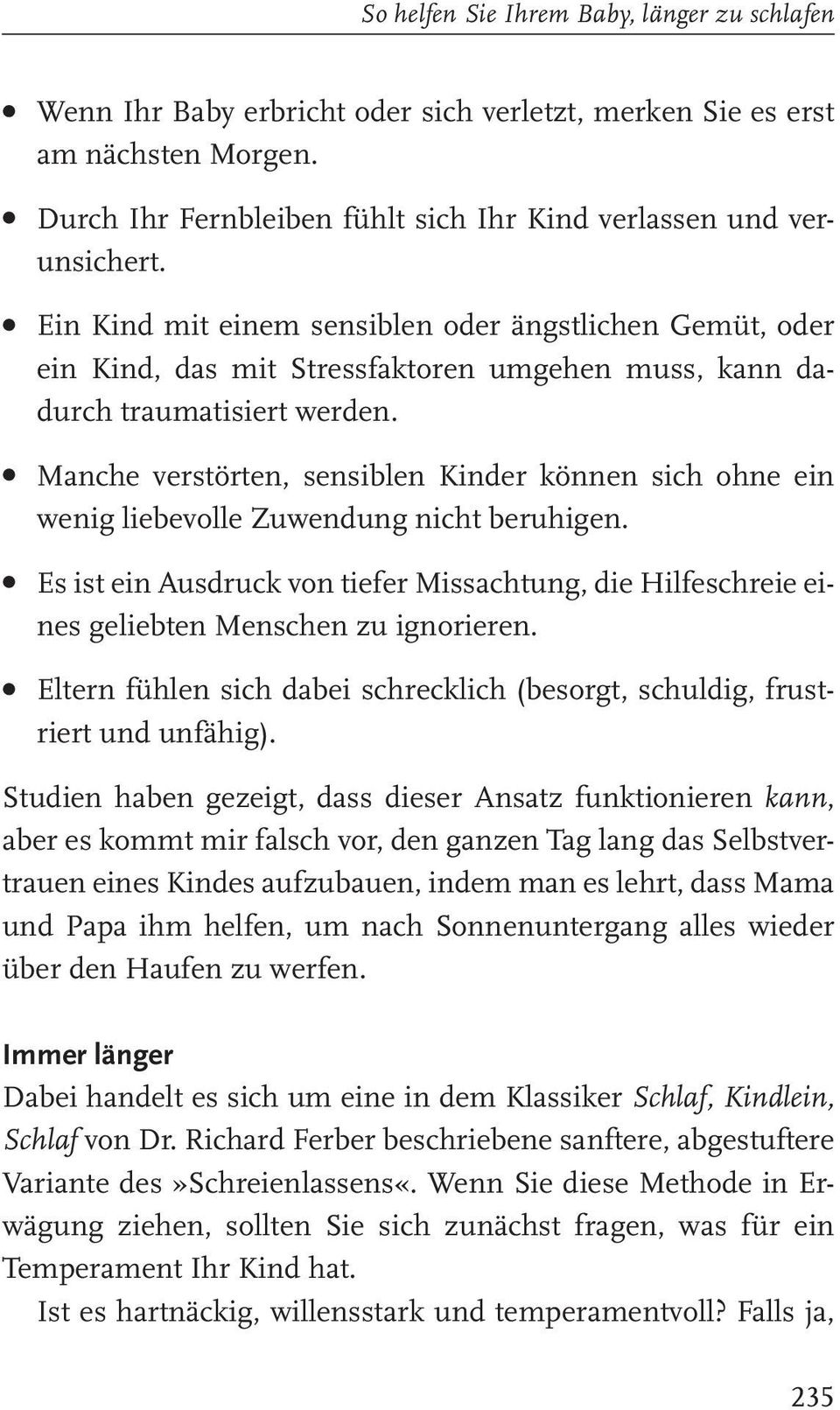 Manche verstörten, sensiblen Kinder können sich ohne ein wenig liebevolle Zuwendung nicht beruhigen.