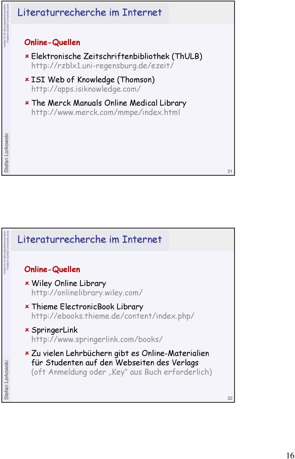 html 31 Literaturrecherche im Internet Online-Quellen Wiley Online Library http://onlinelibrary.wiley.com/ Thieme ElectronicBook Library http://ebooks.thieme.
