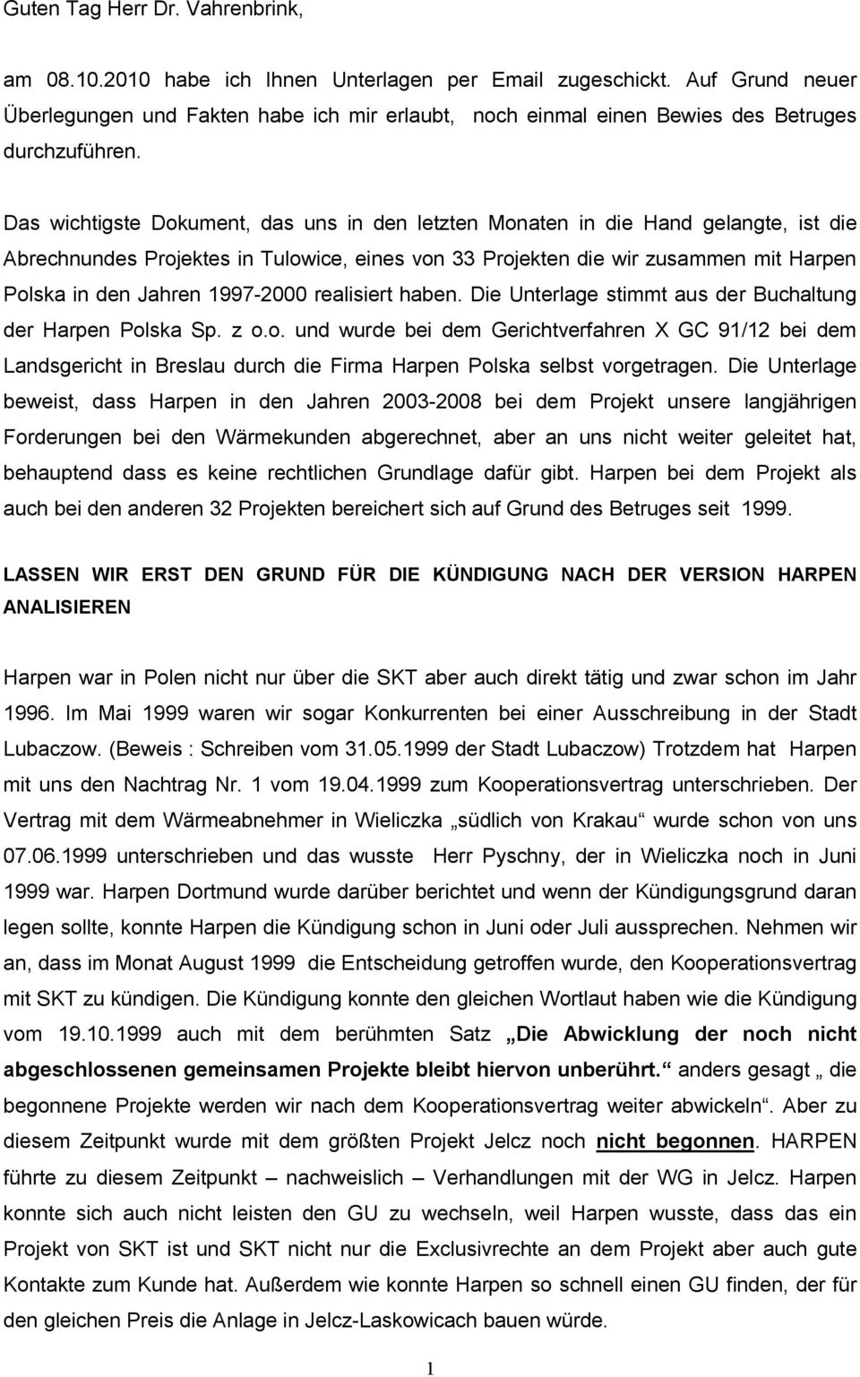 Das wichtigste Dokument, das uns in den letzten Monaten in die Hand gelangte, ist die Abrechnundes Projektes in Tulowice, eines von 33 Projekten die wir zusammen mit Harpen Polska in den Jahren