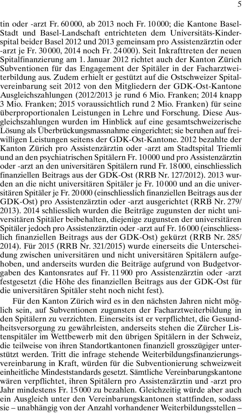 24 000). Seit Inkrafttreten der neuen Spitalfinanzierung am 1. Januar 2012 richtet auch der Kanton Zürich Subventionen für das Engagement der Spitäler in der Facharztweiterbildung aus.