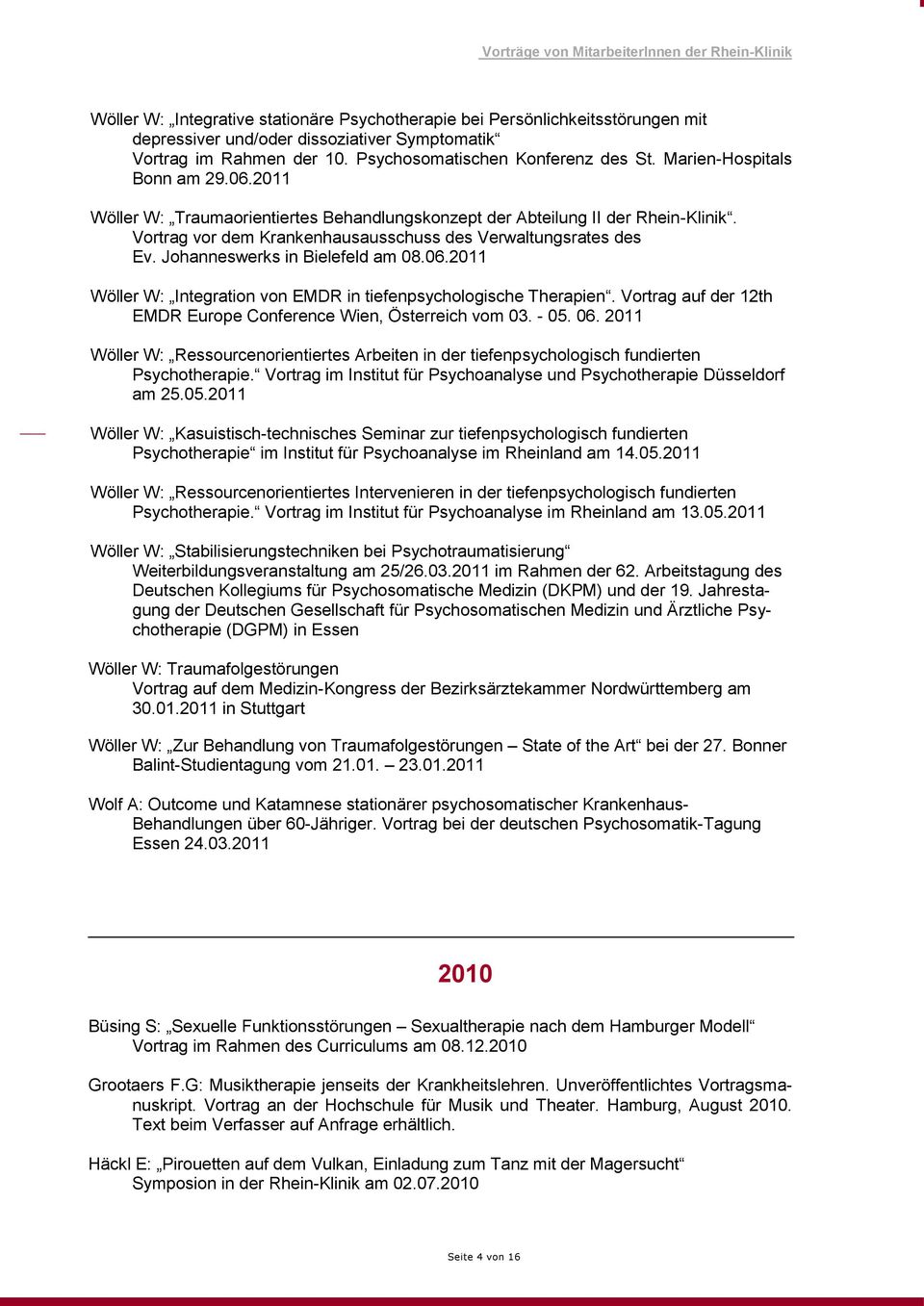 Johanneswerks in Bielefeld am 08.06.2011 Wöller W: Integration von EMDR in tiefenpsychologische Therapien. Vortrag auf der 12th EMDR Europe Conference Wien, Österreich vom 03. - 05. 06.