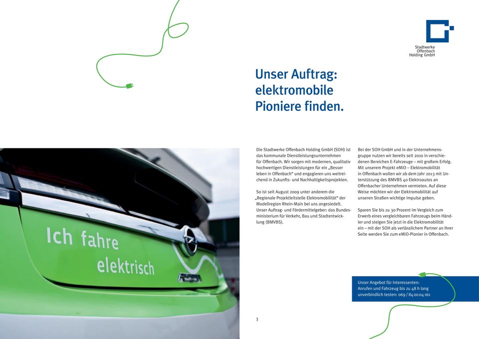 So ist seit August 2009 unter anderem die Regionale Projektleitstelle Elektromobilität der Modellregion Rhein-Main bei uns angesiedelt.