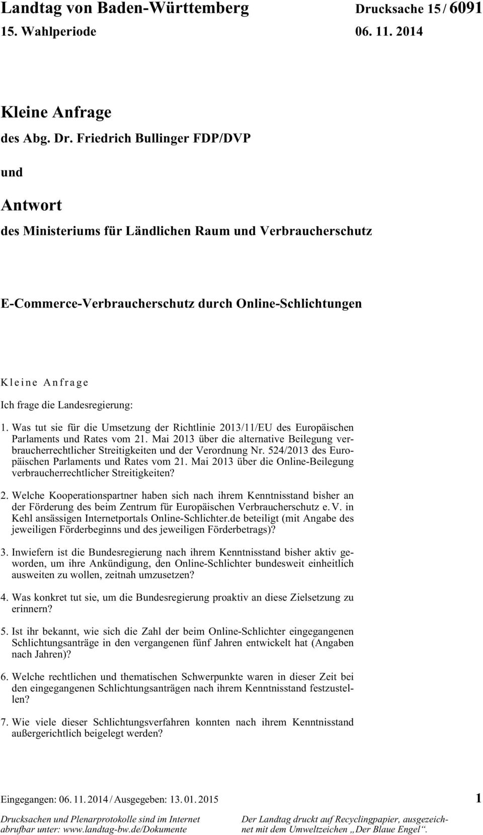 Friedrich Bullinger FDP/DVP und Antwort des Ministeriums für Ländlichen Raum und Verbraucherschutz E-Commerce-Verbraucherschutz durch Online-Schlichtungen Kleine Anfrage Ich frage die