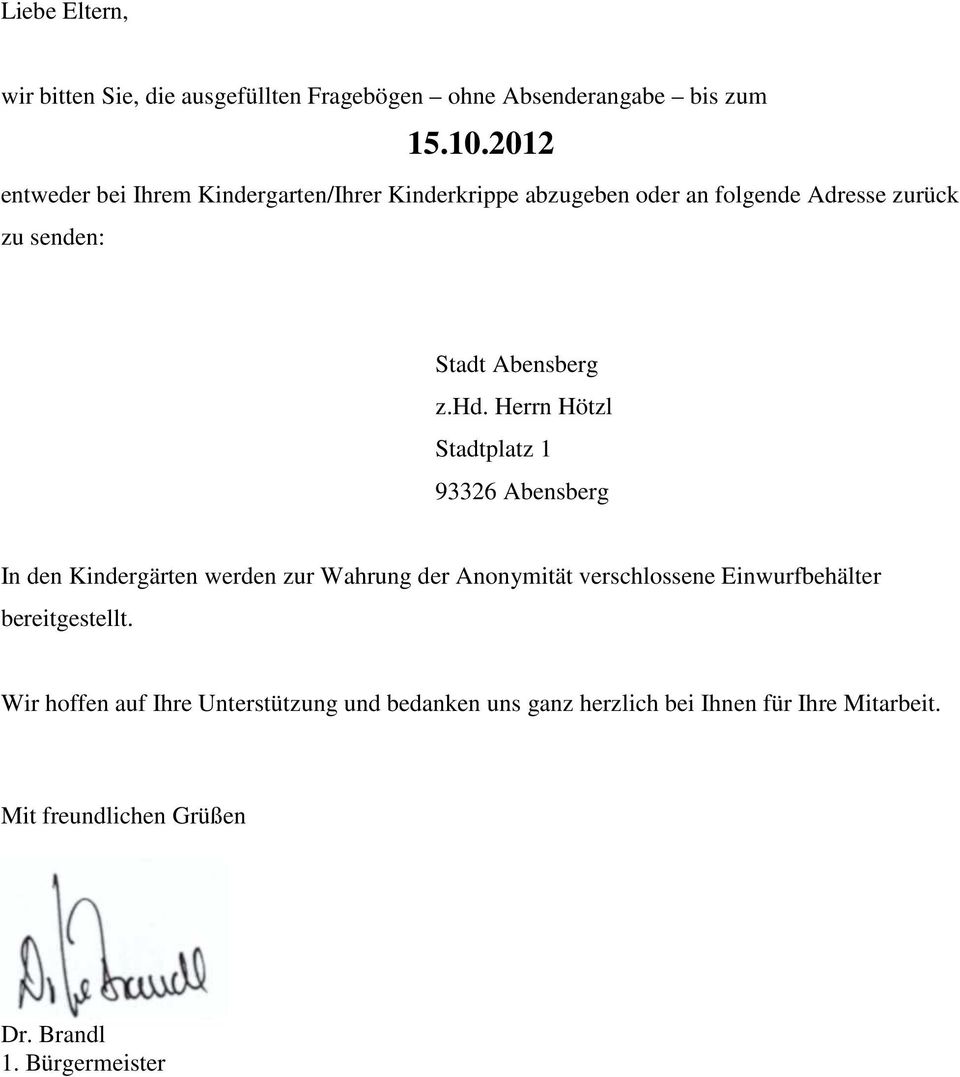 hd. Herrn Hötzl Stadtplatz 1 93326 Abensberg In den Kindergärten werden zur Wahrung der Anonymität verschlossene