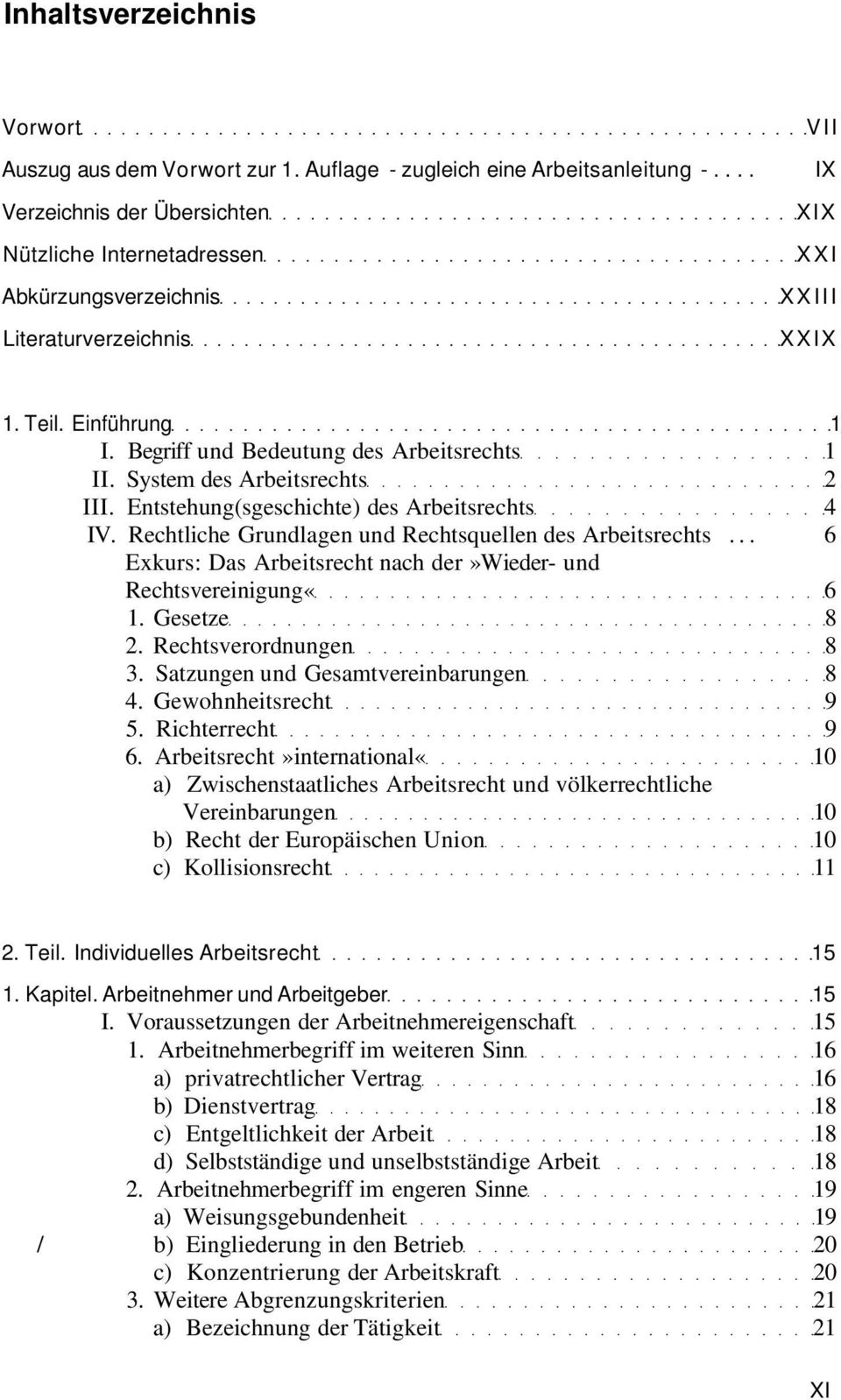 System des Arbeitsrechts 2 III. Entstehung(sgeschichte) des Arbeitsrechts 4 IV. Rechtliche Grundlagen und Rechtsquellen des Arbeitsrechts.