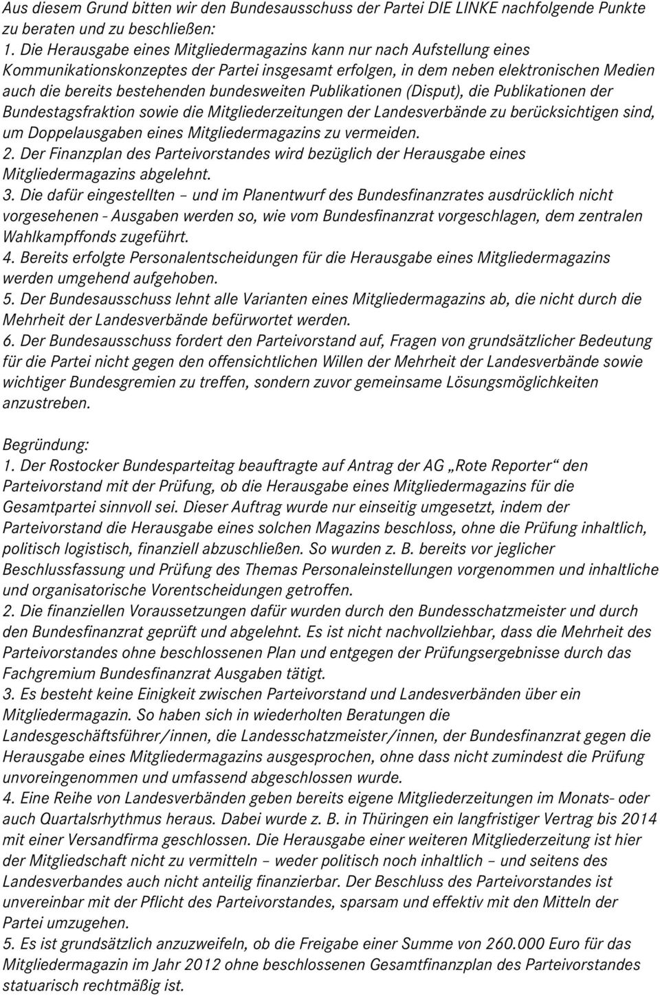 bundesweiten Publikationen (Disput), die Publikationen der Bundestagsfraktion sowie die Mitgliederzeitungen der Landesverbände zu berücksichtigen sind, um Doppelausgaben eines Mitgliedermagazins zu
