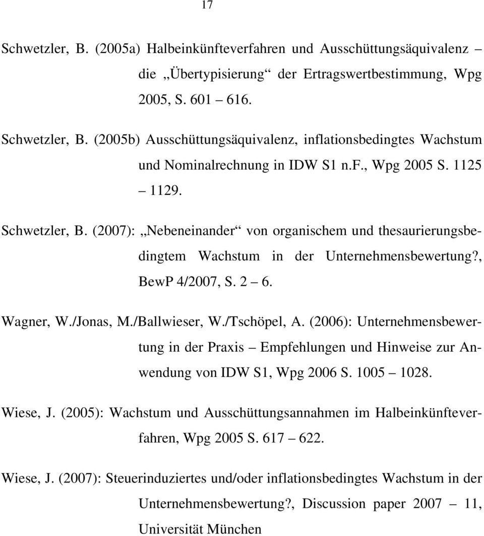 /Tschöpel, A. (26): erehmesbewerug i der Praxis Empfehluge ud Hiweise zur Awedug vo IDW S, Wpg 26 S. 5 28. Wiese, J.