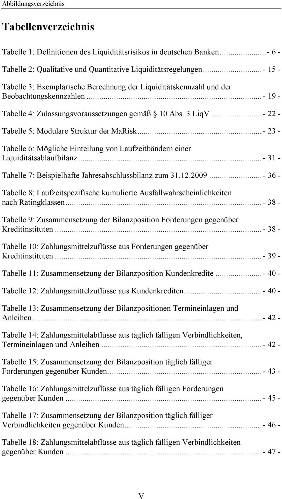 .. - 22 - Tabelle 5: Modulare Struktur der MaRisk... - 23 - Tabelle 6: Mögliche Einteilung von Laufzeitbändern einer Liquiditätsablaufbilanz.