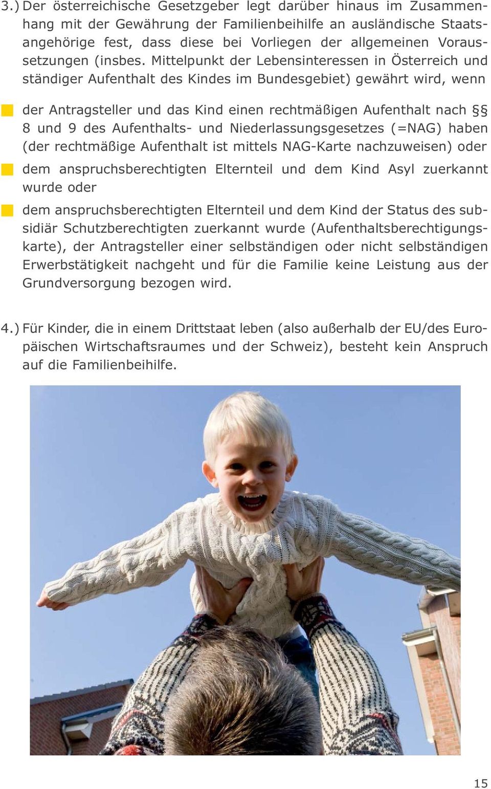 Mittelpunkt der Lebensinteressen in Österreich und ständiger Aufenthalt des Kindes im Bundesgebiet) gewährt wird, wenn der Antragsteller und das Kind einen rechtmäßigen Aufenthalt nach 8 und 9 des