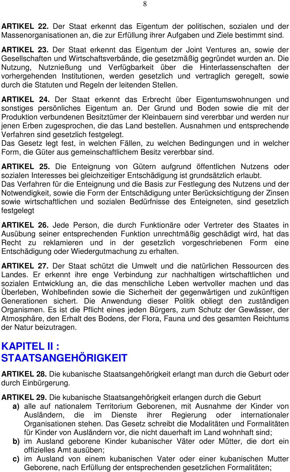 Die Nutzung, Nutznießung und Verfügbarkeit über die Hinterlassenschaften der vorhergehenden Institutionen, werden gesetzlich und vertraglich geregelt, sowie durch die Statuten und Regeln der