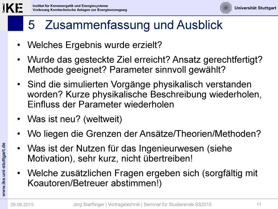 Kurze physikalische Beschreibung wiederholen, Einfluss der Parameter wiederholen Was ist neu? (weltweit) Wo liegen die Grenzen der Ansätze/Theorien/Methoden?