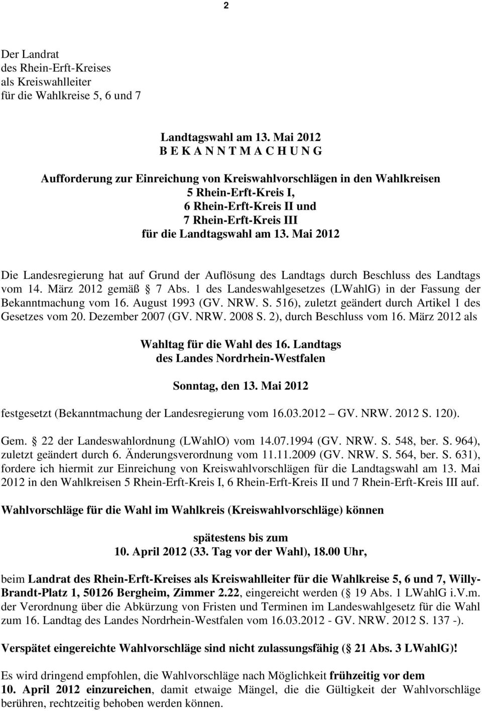Landtagswahl am 13. Mai 2012 Die Landesregierung hat auf Grund der Auflösung des Landtags durch Beschluss des Landtags vom 14. März 2012 gemäß 7 Abs.