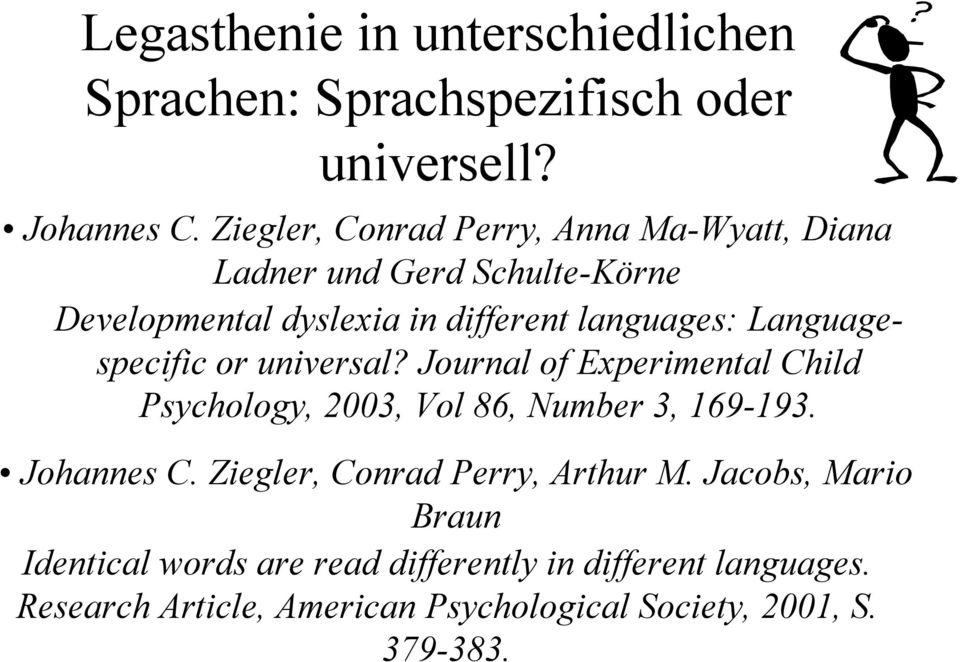 Languagespecific or universal? Journal of Experimental Child Psychology, 2003, Vol 86, Number 3, 169-193. Johannes C.