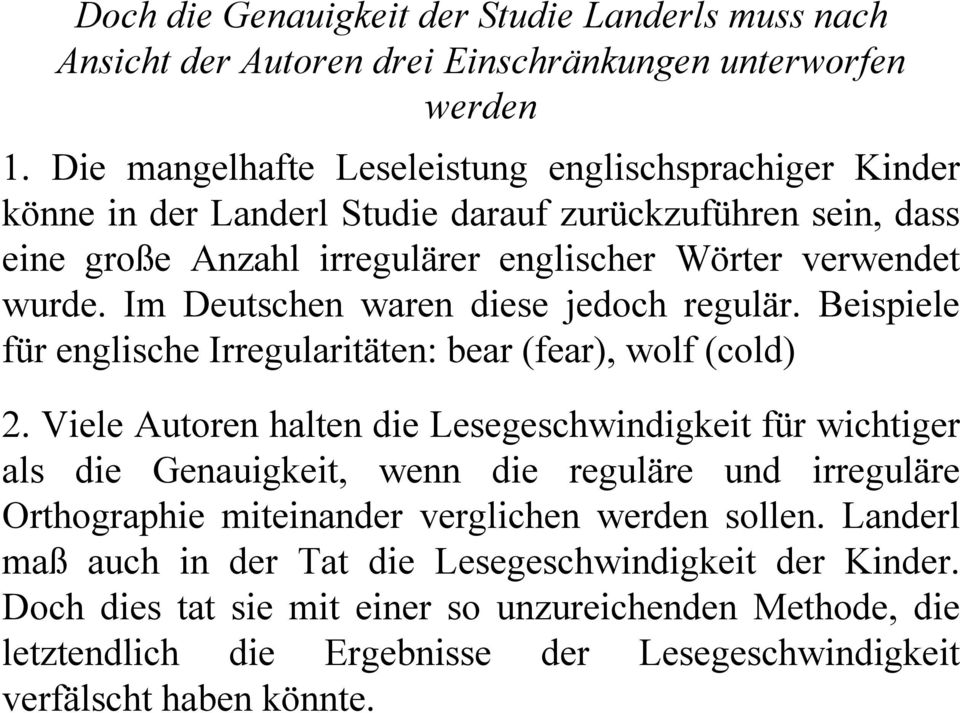 Im Deutschen waren diese jedoch regulär. Beispiele für englische Irregularitäten: bear (fear), wolf (cold) 2.