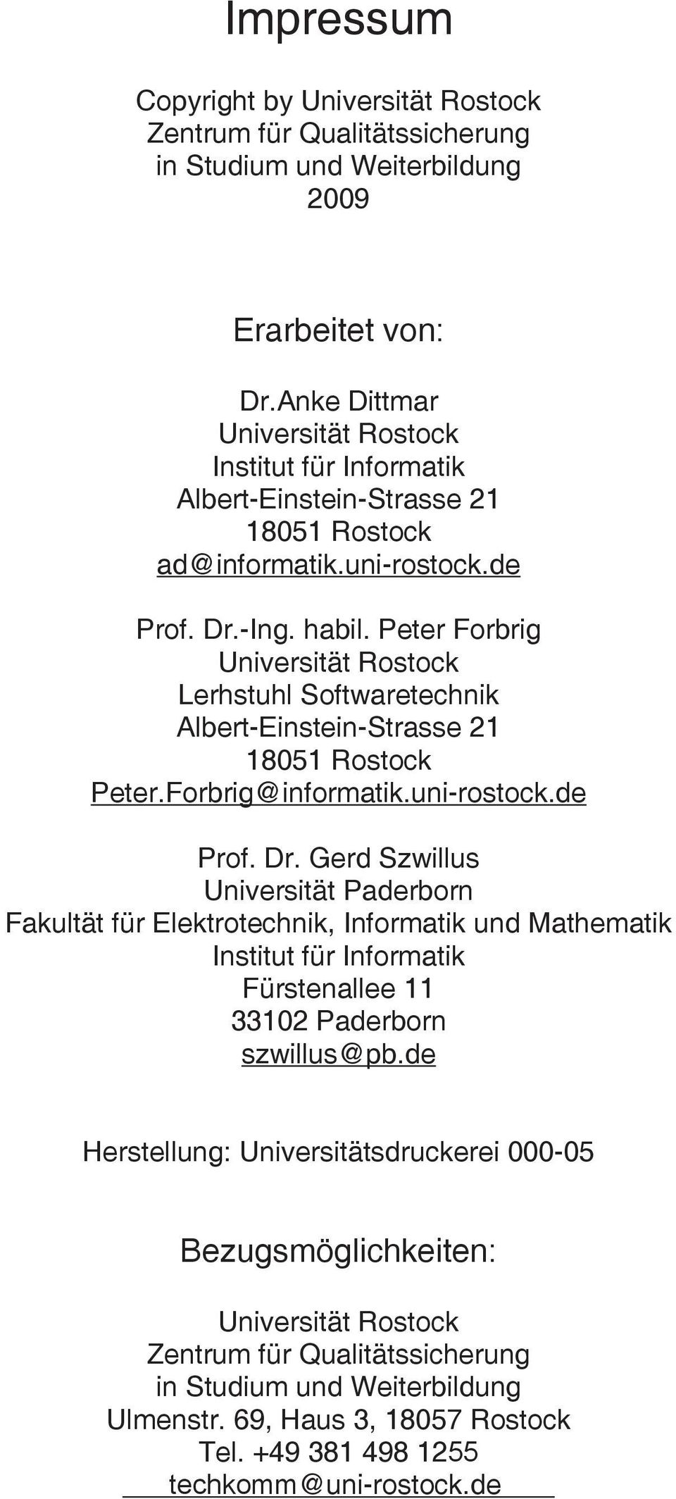 Peter Forbrig Universität Rostock Lerhstuhl Softwaretechnik Albert-Einstein-Strasse 21 18051 Rostock Peter.Forbrig@informatik.uni-rostock.de Prof. Dr.