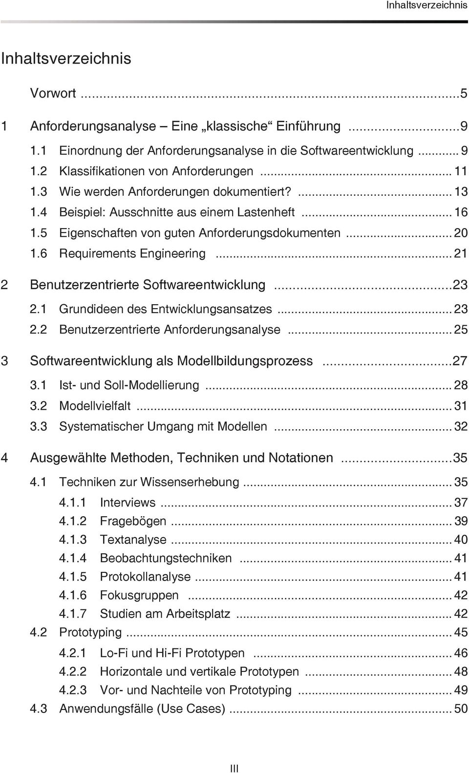 .. 20 1.6 Requirements Engineering... 21 2 Benutzerzentrierte Softwareentwicklung...23 2.1 Grundideen des Entwicklungsansatzes... 23 2.2 Benutzerzentrierte Anforderungsanalyse.